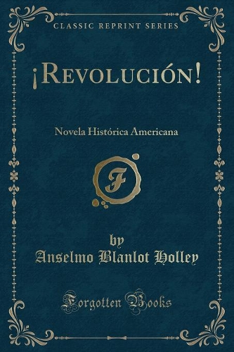 ï¿½revoluciï¿½n!: Novela Histï¿½rica Americana (Classic Reprint)