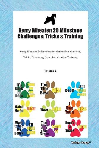 Kerry Wheaten 20 Milestone Challenges: Tricks & Training Kerry Wheaten Milestones for Memorable Moments, Tricks, Grooming, Care, Socialization Training Volume 2