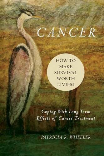 Cancer: How to Make Survival Worth Living: Coping With Long Term Effects of Cancer Treatment(English)