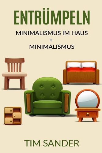 Entr?mpeln: Minimalismus im Haus + Minimalismus
