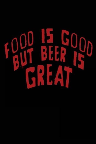 Food Is Good But Beer Is Great