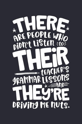 There Are People Who Didnt Listen To Their Teachers Grammar Lessons And Theyre Driving Me Nuts