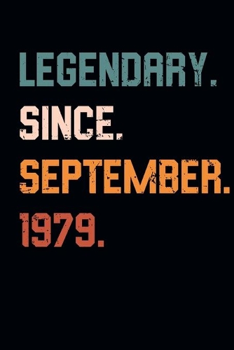 Blank Lined Journal, Notebook, Diary, Planner - Legendary Since September 1979 - 40th Birthday Gift For 40 Years Old Men and Women born in September