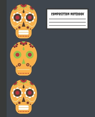 Composition Notebook: Skulls colorful - College Ruled Blank Lined School Subject, Diary, exercise book for teachers, kids, teenager, students, adults, home, college writi(1 Composition Workbook Journal)