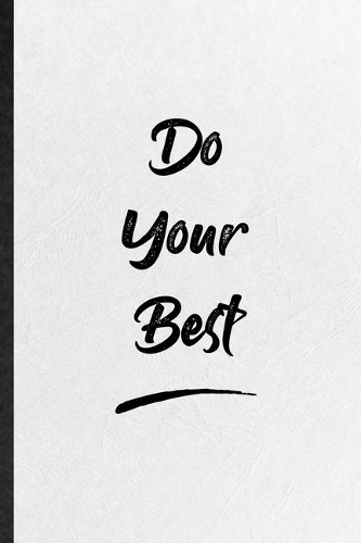 Do Your Best: Funny Blank Lined Notebook/ Journal For Positive Motivation, Support Faith Belief, Inspirational Saying Unique Special Birthday Gift Idea Modern 6x9