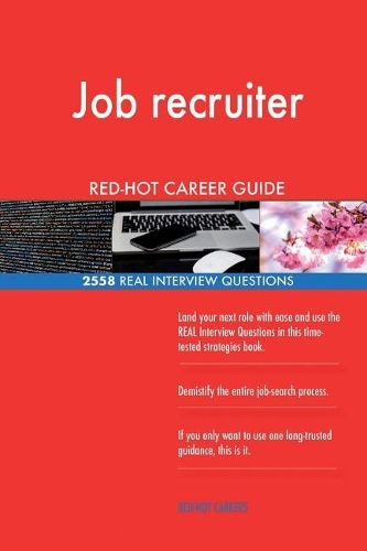 Job recruiter RED-HOT Career Guide; 2558 REAL Interview Questions