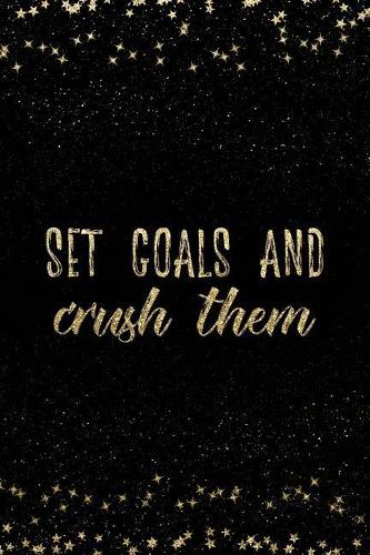 Set Goals and Crush Them
