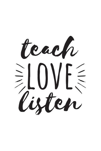 Teach Love Listen