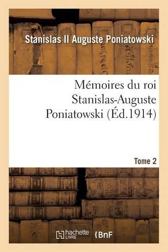 Mémoires Du Roi Stanislas-Auguste Poniatowski. Tome 2: (Histoire)