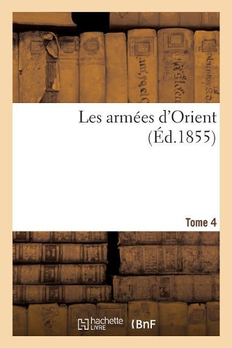Les Armées d'Orient. Tome 4: (Sciences Sociales)