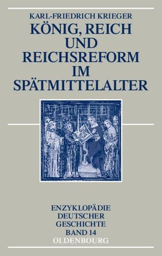 König, Reich Und Reichsreform Im Spätmittelalter