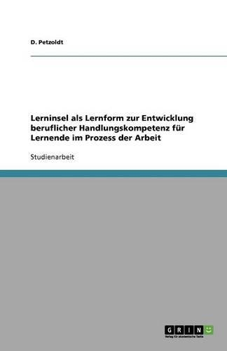 Lerninsel als Lernform zur Entwicklung beruflicher Handlungskompetenz für Lernende im Prozess der Arbeit