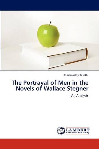 The Portrayal of Men in the Novels of Wallace Stegner: (English)