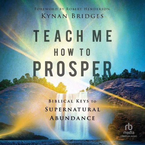 Teach Me How to Prosper: Biblical Keys to Supernatural Abundance