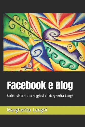Facebook e Blog: Scritti sinceri e coraggiosi di Margherita Longhi