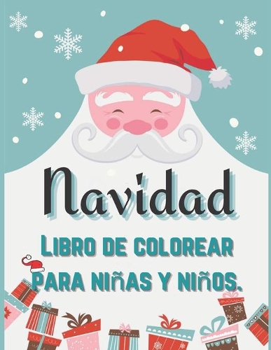 Navidad Libro de colorear para niñas y niños.: Regalo de Navidad divertido para niños o regalo para niños pequeños y niños - Niños y niñas - ¡40 hermosas páginas para colorear con Papá Noel, reno