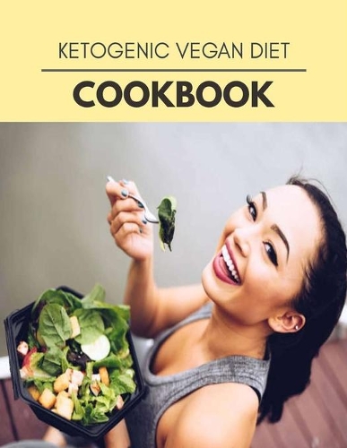Ketogenic Vegan Diet Cookbook: Easy and Delicious for Weight Loss Fast, Healthy Living, Reset your Metabolism - Eat Clean, Stay Lean with Real Foods for Real Weight Loss