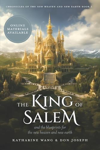 King of Salem: and the blueprints for the new heaven and new earth
