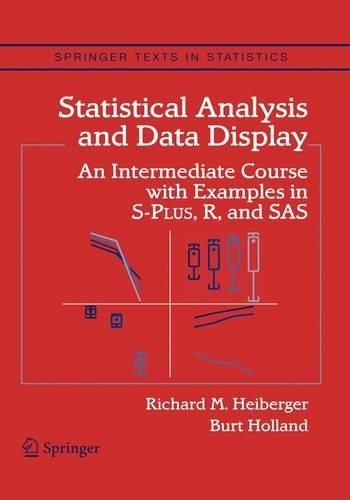 Statistical Analysis and Data Display: An Intermediate Course with Examples in S-Plus, R, and SAS(Springer Texts in Statistics)
