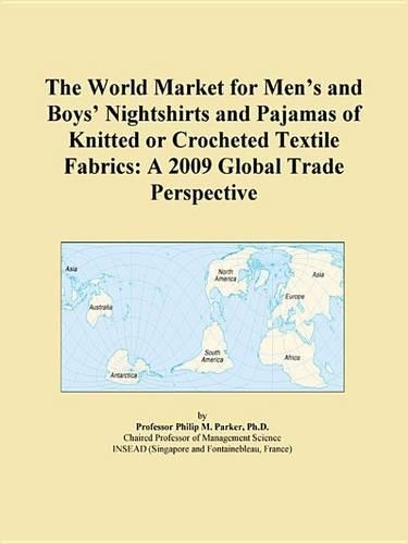 The World Market for Mens and Boys Nightshirts and Pajamas of Knitted or Crocheted Textile Fabrics: A 2009 Global Trade Perspective