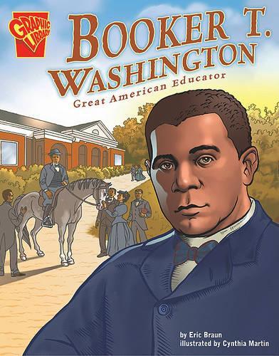 Booker T. Washington: Great American Educator(Graphic Library: Graphic Biographies)