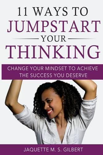 11 Ways to JumpStart Your Thinking: Change Your Mindset to Achieve the Success You Deserve(English)
