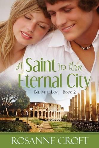 A Saint in the Eternal City: (2 Believe in Love)