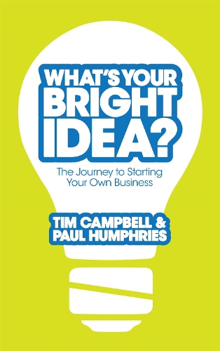 What's Your Bright Idea?: The Journey to Starting Your Own Business