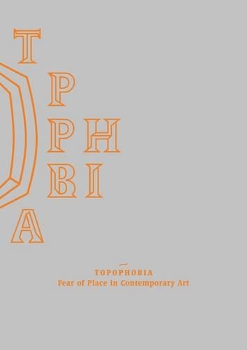 Topophobia: Fear of Place in Contemporary Art