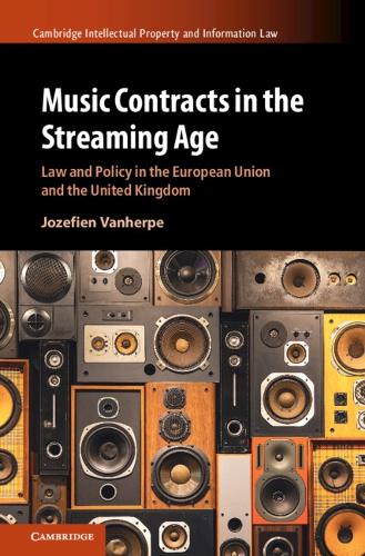 Music Contracts in the Streaming Age: Law and Policy in the European Union and the United Kingdom(Cambridge Intellectual Property and Information Law)