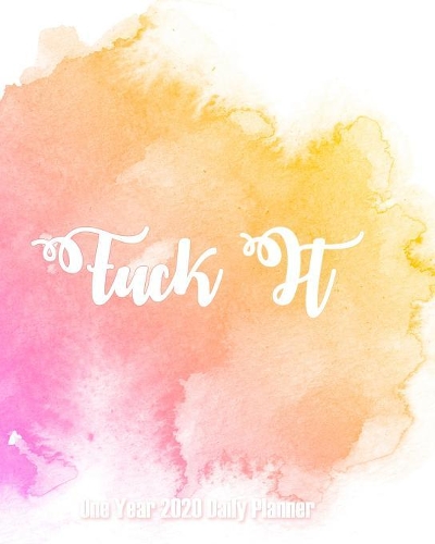 Fuck It - 2020 One Year Daily Planner