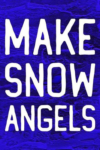 Make Snow Angels: Daily Success, Motivation and Everyday Inspiration For Your Best Year Ever, 365 days to more Happiness Motivational Year Long Journal / Daily Notebo