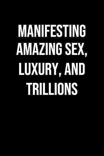 Manifesting Amazing Sex Luxury And Trillions