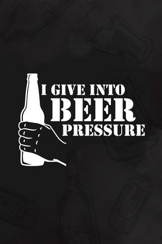 I Give Into Beer Pressure