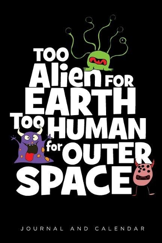 Too Alien For Earth Too Human For Outer Space