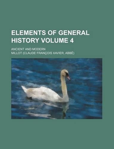 Elements of General History Volume 4; Ancient and Modern