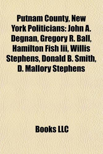 Putnam County, New York Politicians: John A. Degnan, Gregory R. Ball, Hamilton Fish III, Willis Stephens, Donald B. Smith, D. Mallory Stephens(English)