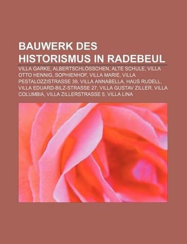 Bauwerk Des Historismus in Radebeul: Villa Garke, Albertschlosschen, Alte Schule, Villa Otto Hennig, Sophienhof, Villa Marie(German)