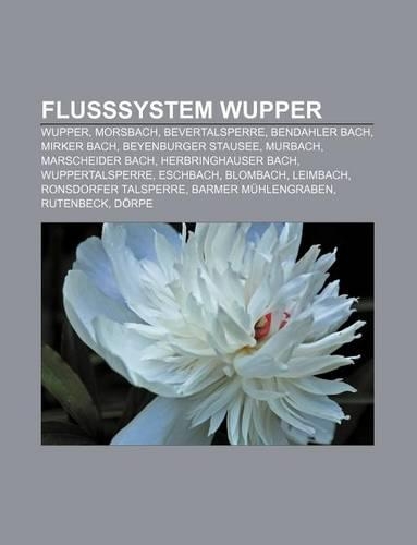 Flusssystem Wupper: Wupper, Morsbach, Bevertalsperre, Bendahler Bach, Mirker Bach, Beyenburger Stausee, Murbach, Marscheider Bach(German)