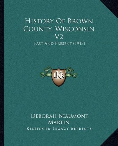 History Of Brown County, Wisconsin V2: Past And Present (1913)(English)