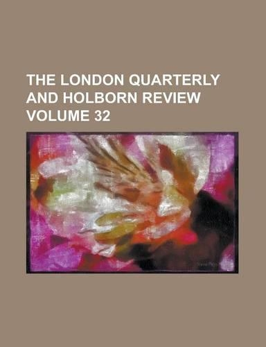 The London Quarterly and Holborn Review Volume 32: (English)
