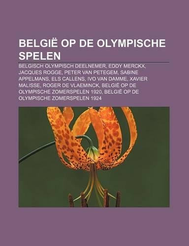 Belgie Op de Olympische Spelen: Belgisch Olympisch Deelnemer, Eddy Merckx, Jacques Rogge, Peter Van Petegem, Sabine Appelmans, Els Callens(Dutch)