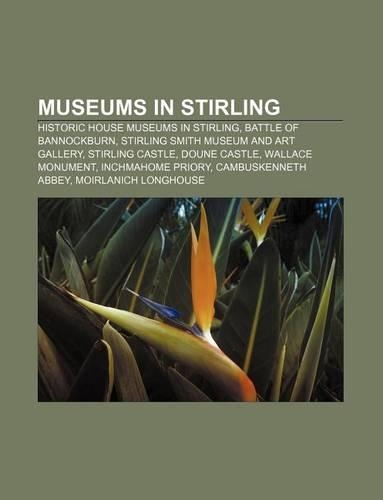 Museums in Stirling: Historic House Museums in Stirling, Battle of Bannockburn, Stirling Smith Museum and Art Gallery, Stirling Castle(English)