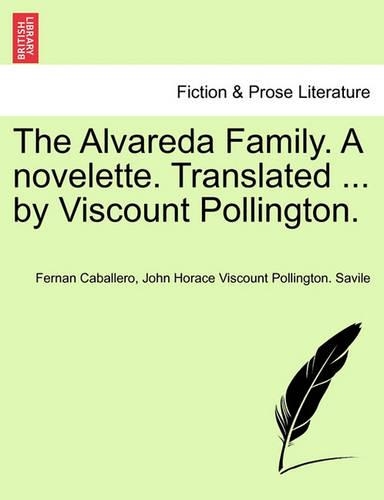 The Alvareda Family. a Novelette. Translated ... by Viscount Pollington.: (English)