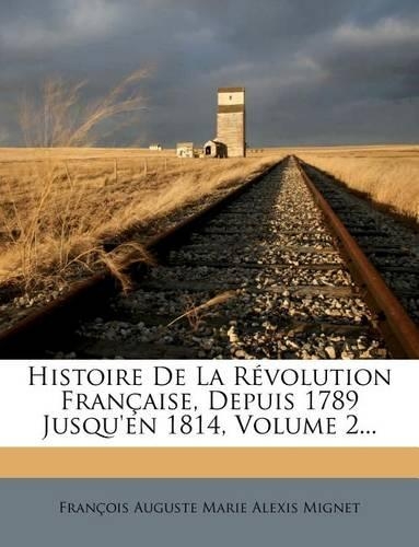 Histoire de la Révolution Française, Depuis 1789 Jusqu'en 1814, Volume 2...