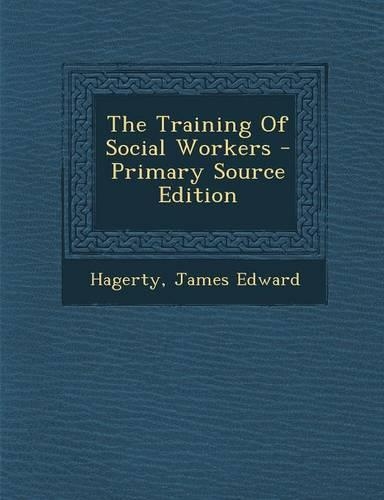 The Training of Social Workers - Primary Source Edition: (English)