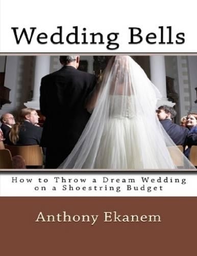 Wedding Bells: How to Throw a Dream Wedding On a Shoestring Budget