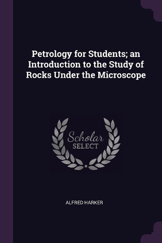 Petrology for Students; An Introduction to the Study of Rocks Under the Microscope