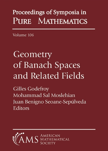 Geometry of Banach Spaces and Related Fields: (Proceedings of Symposia in Pure Mathematics)