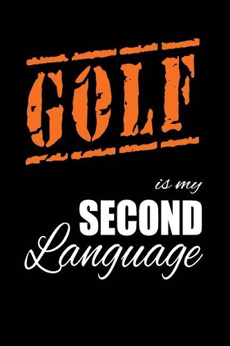 Golf Is My 2nd Language: Writing Journal Lined, Diary, Notebook for Men & Women